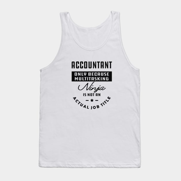 Accountant - Ninja is not an actual job title Tank Top by KC Happy Shop